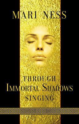 Through Immortal Shadows Singing