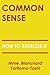 Common Sense: How To Exercise It