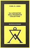 Gli archetipi dell'inconscio collettivo Gli archetipi dell'inconscio collettivo