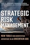 Strategic Risk Management: New Tools for Competitive Advantage in an Uncertain Age Strategic Risk Management: New Tools for Competitive Advantage in an Uncertain Age