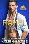 Royal Catch by Kylie Gilmore Royal Catch by Kylie Gilmore