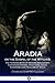 Aradia or the Gospel of the Witches: The Founding Book of Modern Witchcraft, Containing History, Traditions, Dianic Goddesses and Folklore of Wicca