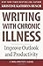 Writing with Chronic Illness: Improve Outlook and Productivity (WMG Writer's Guides)