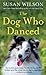 The Dog Who Danced by Susan  Wilson