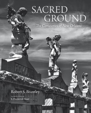 Sacred Ground: The Cemeteries of New Orleans (stunning duotone photographs of New Orleans legendary cemeteries)