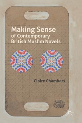 Making Sense of Contemporary British Muslim Novels (Hardcover)