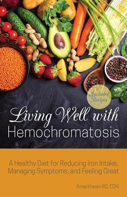 pdf download Living Well with Hemochromatosis: A Healthy Diet for Reducing Iron Intake, Managing Symptoms, and Feeling Great