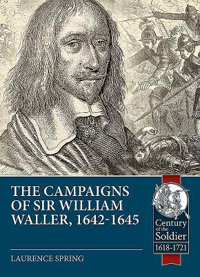 The Campaigns of Sir William Waller, 1642-1645 (Century of the Soldier 1618-1721)