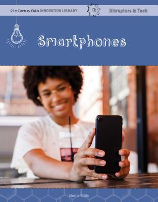 Smartphones (21st Century Skills Innovation Library: Disruptors in Tech)