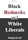 Black Rednecks & White Liberals by Thomas Sowell