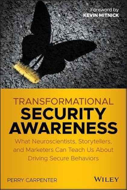 Transformational Security Awareness: What Neuroscientists, Storytellers, and Marketers Can Teach Us About Driving Secure Behaviors