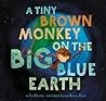 A Tiny Brown Monkey on the Big Blue Earth