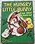 The Hungry Little Bunny and...