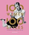 100 Women | 100 Styles: The Women Who Changed the Way We Look (fashion book, fashion history, design)