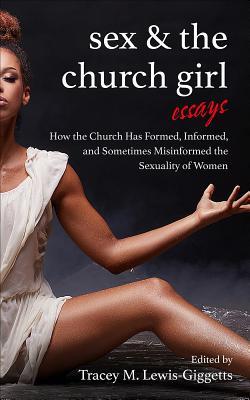 Sex and the Church Girl: How the Church has Formed, Informed, and Sometimes Misinformed the Sexuality of Women