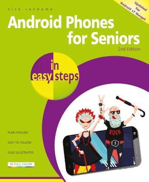 Android Phones for Seniors in easy steps: Updated for Android v7 Nougat