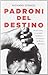 Padroni del destino. La passione, il coraggio, la libertà. La... by Richard Stengel