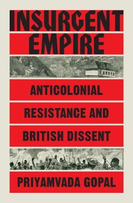 Insurgent Empire: Anticolonial Resistance and British Dissent (Hardcover)