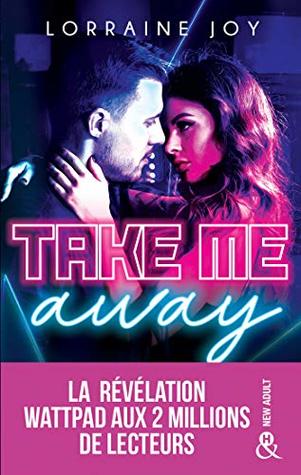 Take Me Away: La révélation new adult venue de Wattpad, déjà 2 millions de lecteurs conquis ! (&H) (French Edition)