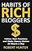 Habits of Rich Bloggers: Fo...