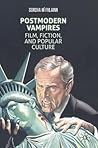 Postmodern Vampires: Film, Fiction, and Popular Culture Postmodern Vampires: Film, Fiction, and Popular Culture