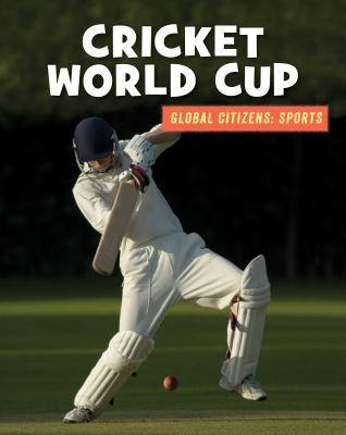 Cricket World Cup (21st Century Skills Library: Global Citizens: Sports)