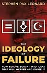 The Ideology of Failure: How Europe Bought Into Ideas That Will Weaken and Divide It