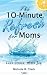 The 10-Minute Refresh for Moms: Less Stress, More Joy