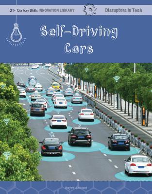 Self-Driving Cars (21st Century Skills Innovation Library: Disruptors in Tech)
