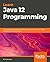 Learn Java 12 Programming: ...