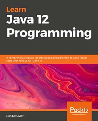Learn Java 12 Programming: A step-by-step guide to learning essential concepts in Java SE 10, 11, and 12 (Kindle Edition)