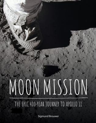 Moon Mission: The Epic 400-Year Journey to Apollo 11 (Hardcover)