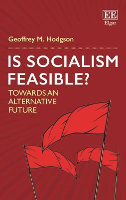Is Socialism Feasible?: Towards an Alternative Future (Paperback)