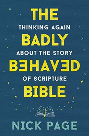The Badly Behaved Bible: Thinking again about the story of Scripture (Kindle Edition)