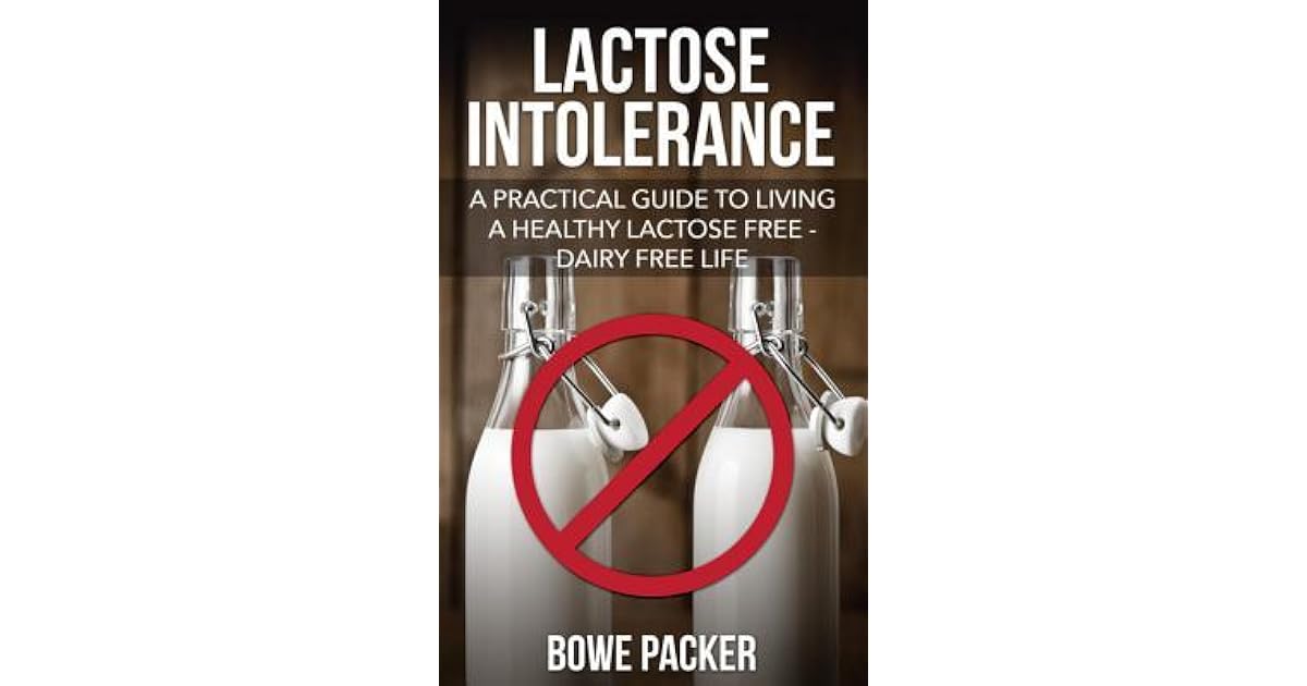 Lactose Intolerance A Practical Guide to Living a Healthy Lactose Free