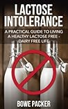 Lactose Intolerance: A Practical Guide To Living A Healthy Lactose Free-Dairy Free Life