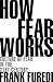How Fear Works: Culture of Fear in the Twenty-First Century