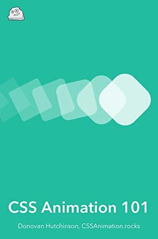 CSS Animation 101: Bring your websites to life with CSS animation (Kindle Edition)