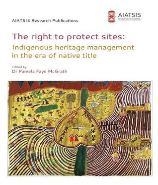 The right to protect sites: Indigenous heritage management in the era of native title