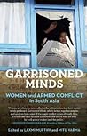 Garrisoned Minds: Women and Armed Conflict in South Asia