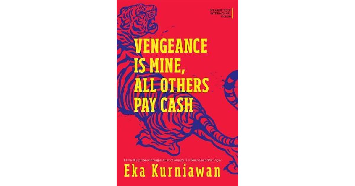 Vengeance Is Mine All Others Pay Cash Vengeance Is Mine, All Others Pay Cash by Eka Kurniawan