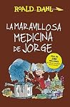 La maravillosa medicina de Jorge by Roald Dahl La maravillosa medicina de Jorge by Roald Dahl