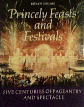 Princely Feasts and Festivals: Five Centuries of Pageantry and Spectacle (Hardcover)
