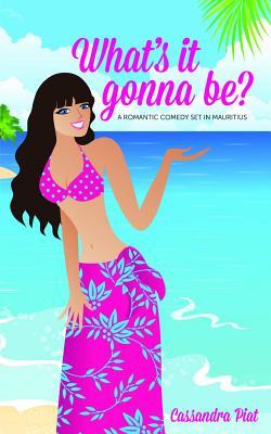 What's It Gonna Be?: A Romantic Comedy Set in Mauritius