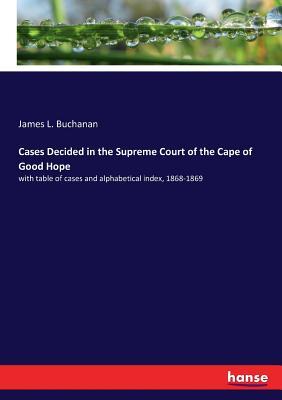 Cases Decided in the Supreme Court of the Cape of Good Hope: with table of cases and alphabetical index, 1868-1869