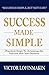 Success Made Simple: Practical Steps to Attaining the Success That You Deserve