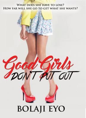 Good Girls Don't Put Out: What Does She Have to Lose? How Far Will She Go to Get What She Wants?