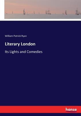 Literary London: Its Lights and Comedies
