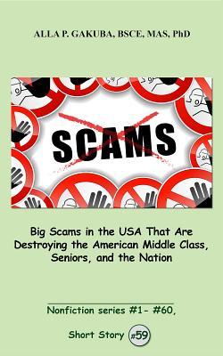 Big Scams in the USA That Are Destroying the American Middle Class, Seniors, and the Nation. SHORT STORY #59: This is a motivational short story in the ... #1– #60 (Nonfiction series #1 - # 60)