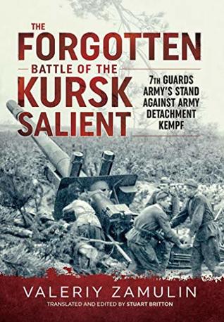 The Forgotten Battle of the Kursk Salient: 7th Guards Army’s Stand Against Army Detachment Kempf' (Kindle Edition)